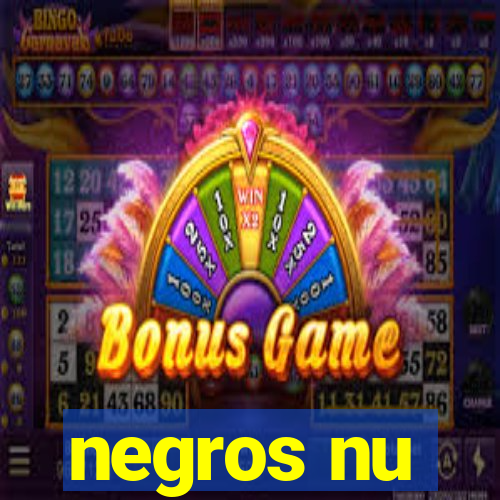 negros nu